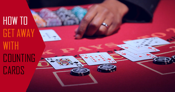 How to Get Away with Counting Cards in a Casino