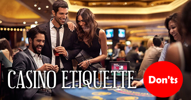Casino Etiquette Don'ts