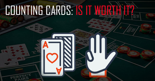 Counting Cards in Blackjack - Is it Worth it?