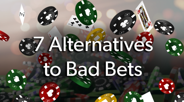 7 Alternatives to Bad Bets