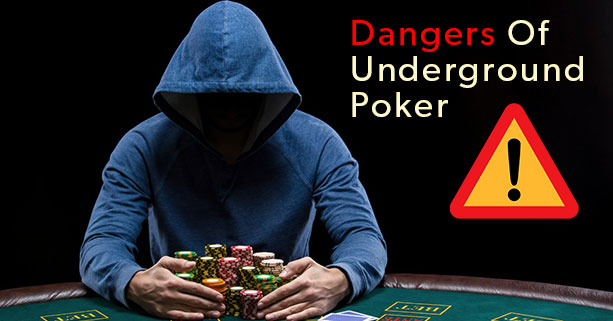 Dangers of Underground Poker