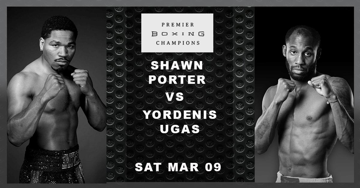 Shawn Porter vs Yordenis Ugas Boxing 3/09/19 Odds, Picks and Prediction