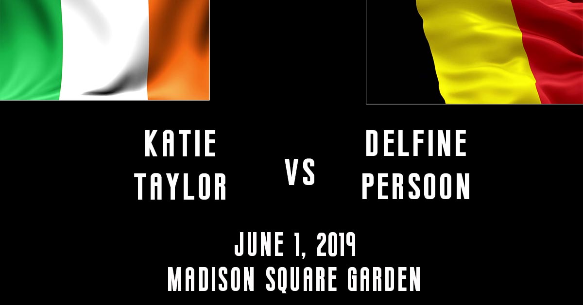 Katie Taylor vs Delfine Persoon June 1, 2019