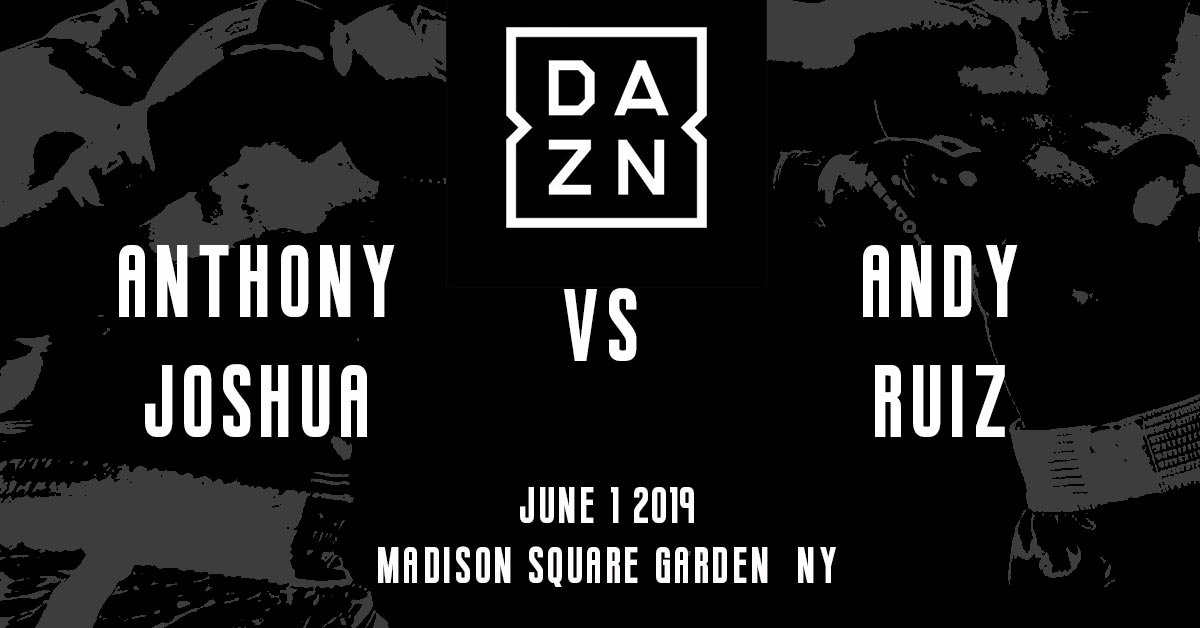 Anthony Joshua vs Andy Ruiz on DAZN June 1, 2019