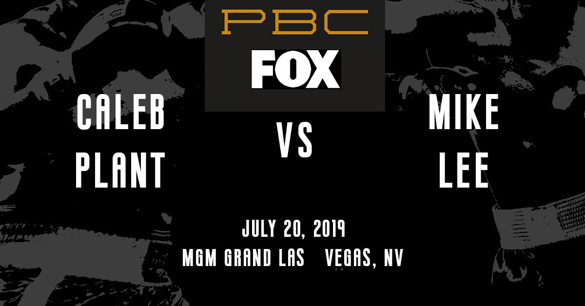 Caleb Plant vs Mike Lee 7/20/19
