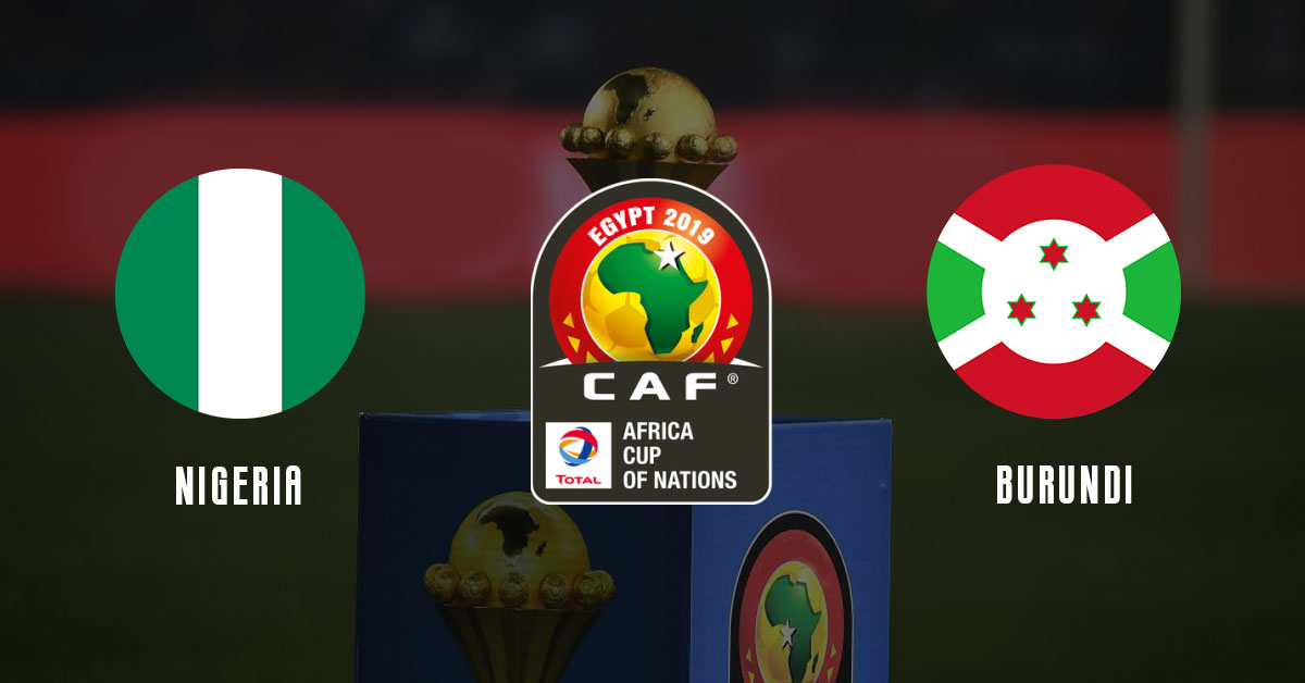 Nigeria vs Burundi Africa Cup of Nations 2019